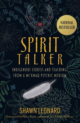 Spirit Talker: Indigenous Stories and Teachings from a Mikmaq Psychic Medium 1