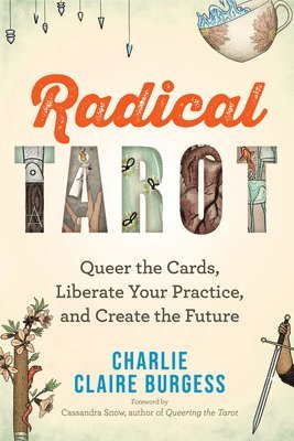 bokomslag Radical Tarot: Queer the Cards, Liberate Your Practice, and Create the Future
