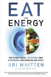 bokomslag Eat for Energy: How to Beat Fatigue, Supercharge Your Mitochondria, and Unlock All-Day Energy