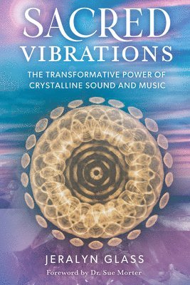 bokomslag Sacred Vibrations: The Transformative Power of Crystalline Sound and Music