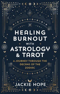 Healing Burnout with Astrology & Tarot: A Journey Through the Decans of the Zodiac 1