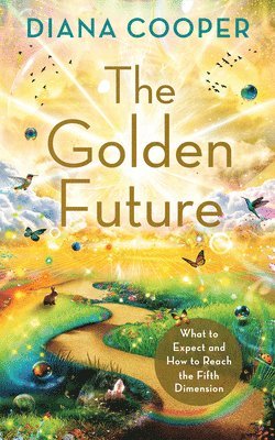 Diana Cooper - The Golden Future: What to Expect and How to Reach the Fifth Dimension, Häftad