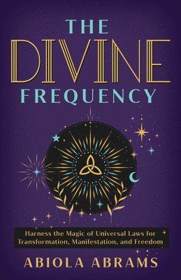 The Divine Frequency: Harness the Magic of Universal Laws for Transformation, Manifestation, and Freedom 1