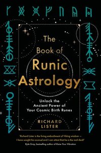 bokomslag The Book of Runic Astrology: Unlock the Ancient Power of Your Cosmic Birth Runes