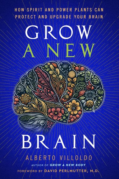 Alberto Villoldo - Grow a New Brain, Inbunden