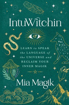Intuwitchin: Learn to Speak the Language of the Universe and Reclaim Your Inner Magik 1