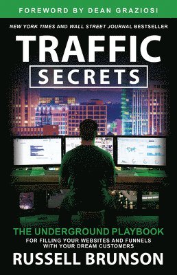 Russell Brunson - Traffic Secrets: The Underground Playbook for Filling Your Websites and Funnels with Your Dream Customers, Häftad
