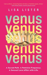 bokomslag Venus: A Sacred Path. a Feminine Frequency. a Sensual Love Affair with Life.