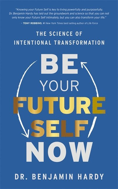 Benjamin Hardy, Dr. Benjamin Hardy - Be Your Future Self Now, Häftad