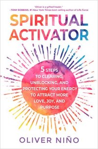 bokomslag Spiritual Activator: 5 Steps to Clearing, Unblocking, and Protecting Your Energy to Attract More Love, Joy, and Purpose