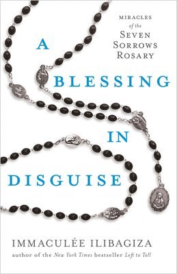 A Blessing in Disguise: Miracles of the Seven Sorrows Rosary 1