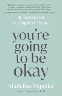 bokomslag You're Going to Be Okay: 16 Lessons on Healing After Trauma