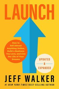 bokomslag Launch (Updated & Expanded Edition): How to Sell Almost Anything Online, Build a Business You Love, and Live the Life of Your Dreams