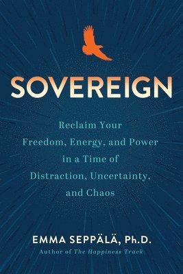 Sovereign: Reclaim Your Freedom, Energy, and Power in a Time of Distraction, Uncertainty, a ND Chaos 1