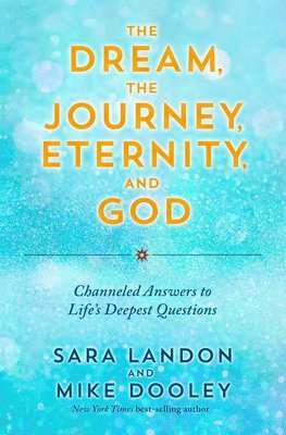 The Dream, the Journey, Eternity, and God: Channeled Answers to Life's Deepest Questions 1