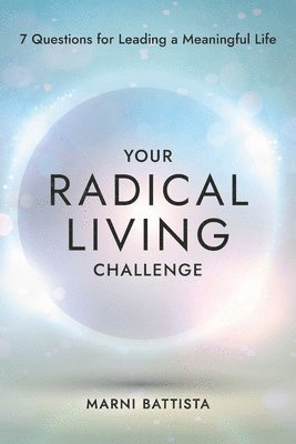 bokomslag Your Radical Living Challenge: 7 Questions for Leading a Meaningful Life