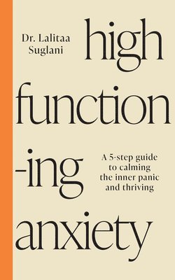 bokomslag High-Functioning Anxiety: A 5-Step Guide to Calming the Inner Panic and Thriving