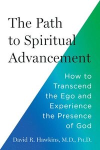 bokomslag The Path to Spiritual Advancement: How to Transcend the Ego and Experience the Presence of God