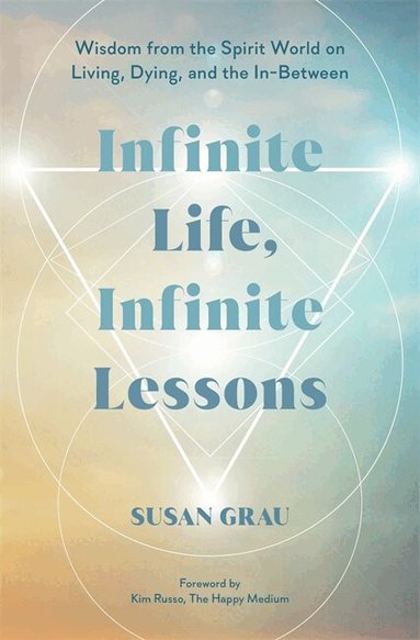 Susan Grau - Infinite Life, Infinite Lessons, Inbunden