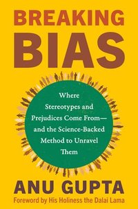 bokomslag Breaking Bias: Where Stereotypes and Prejudices Come From--And the Science-Backed Method to Unravel Them
