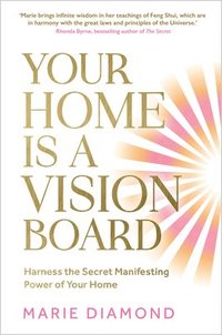 bokomslag Your Home Is a Vision Board: Harness the Secret Manifesting Power of Your Home