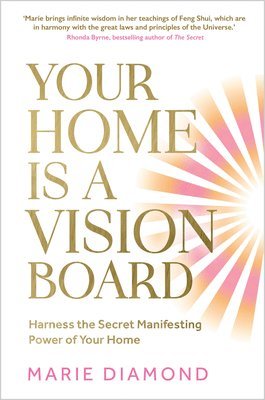 Your Home Is a Vision Board: Harness the Secret Manifesting Power of Your Home 1