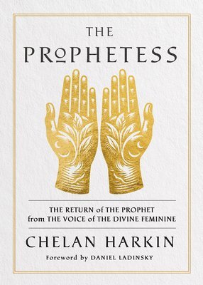 The Prophetess: The Return of the Prophet from the Voice of the Divine Feminine 1