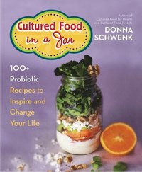 bokomslag Cultured Food in a Jar: 100+ Probiotic Recipes to Inspire and Change Your Life