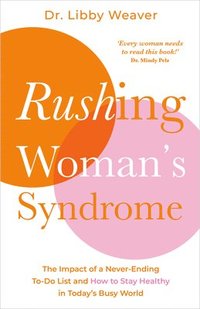 bokomslag Rushing Woman's Syndrome: The Impact of a Never-Ending To-Do List and How to Stay Healthy in Today's Busy World