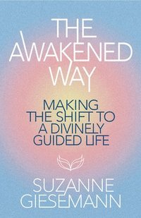 bokomslag The Awakened Way: Making the Shift to a Divinely Guided Life