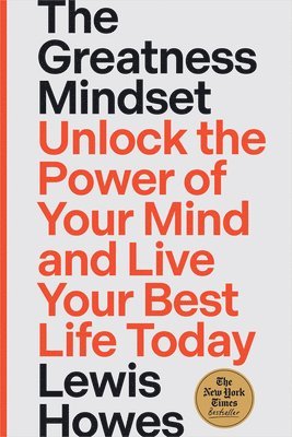 Lewis Howes - The Greatness Mindset: Unlock the Power of Your Mind and Live Your Best Life Today, Häftad