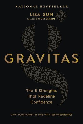 Lisa Sun - Gravitas: The 8 Strengths That Redefine Confidence, Häftad