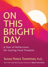 bokomslag On This Bright Day: A Year of Reflections for Lasting Food Freedom