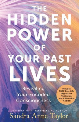 The Hidden Power of Your Past Lives: Revealing Your Encoded Consciousness 1