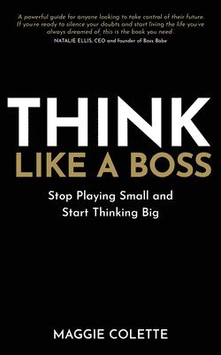 Think Like a Boss: Stop Playing Small and Start Thinking Big 1