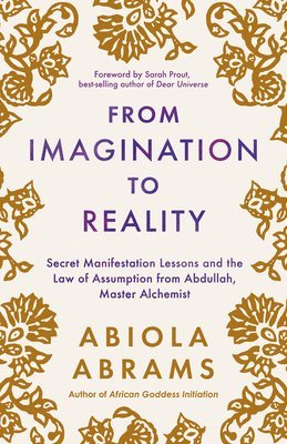 bokomslag From Imagination to Reality: Secret Manifestation Lessons and the Law of Assumption from Abdullah, Master Alchemist