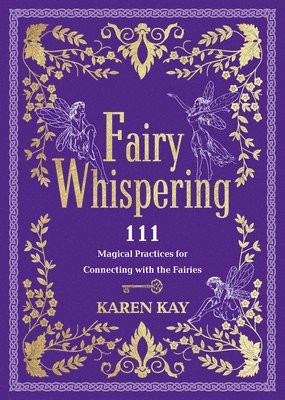 Fairy Whispering: 111 Magical Practices for Connecting with the Fairies 1