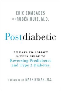 bokomslag Postdiabetic: An Easy-To-Follow 9-Week Guide to Reversing Prediabetes and Type 2 Diabetes
