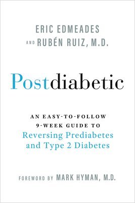 Postdiabetic: An Easy-To-Follow 9-Week Guide to Reversing Prediabetes and Type 2 Diabetes 1