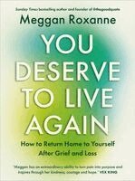 Meggan Roxanne - You Deserve to Live Again: How to Return Home to Yourself After Grief and Loss, Häftad