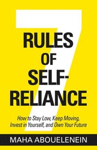 bokomslag 7 Rules of Self-Reliance: How to Stay Low, Keep Moving, Invest in Yourself, and Own Your Future