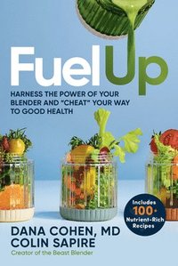 bokomslag Fuel Up: Harness the Power of Your Blender and Cheat Your Way to Good Health