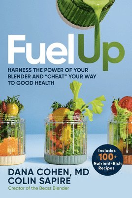 bokomslag Fuel Up: Harness the Power of Your Blender and Cheat Your Way to Good Health
