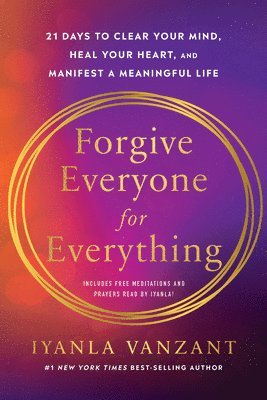 Iyanla Vanzant - Forgive Everyone for Everything: 21 Days to Clear Your Mind, Heal Your Heart, and Manifest a Meaningful Life, Häftad