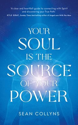 Sean Collyns - Your Soul Is the Source of Your Power, Häftad. Tillgänglighet: Lägg i varukorg