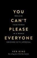 Vex King - You Can't Please Everyone: The Powerful New Book from the #1 Sunday Times Bestselling Author of Good Vibes, Good Life: Reclaim Your Power in a World O, Häftad