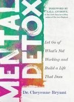 bokomslag Mental Detox: Let Go of Whats Not Working and Build a Life That Does