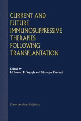 Current and Future Immunosuppressive Therapies Following Transplantation 1