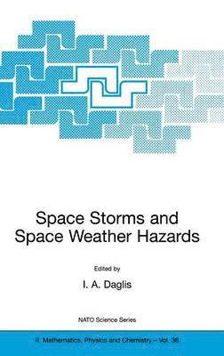 I.A. Daglis, I.A. Daglis, I. A. Daglis - Space Storms and Space Weather Hazards, Inbunden