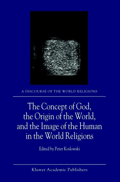 P. Koslowski - Concept of God, the Origin of the World, and the Image of the Human in the World Religions, Inbunden